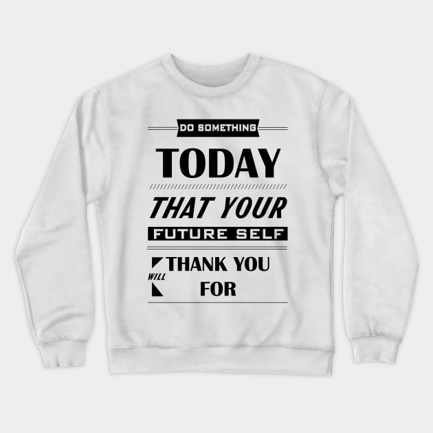 Do something today that your future self will thank you for #3 Crewneck Sweatshirt by archila